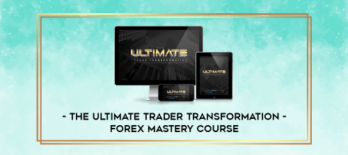 The Ultimate Trader Transformation ~ FOREX Mastery Course