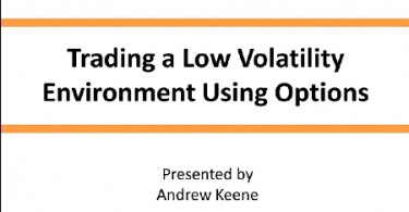 Andrew Keene - Trading a Low Volatility Environment Using Options