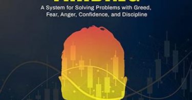 The Mental Game of Trading A System for Solving Problems with Greed, Fear, Anger, Confidence, and Disciplin